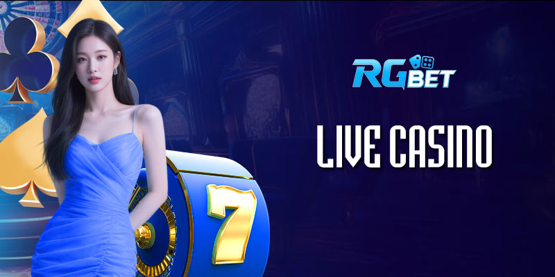 Live Casino RGBet: Trải nghiệm sòng bạc trực tuyến đẳng cấp