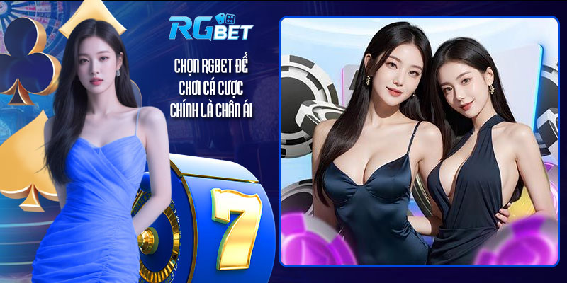 Chọn RGBet để chơi cá cược chính là chân ái