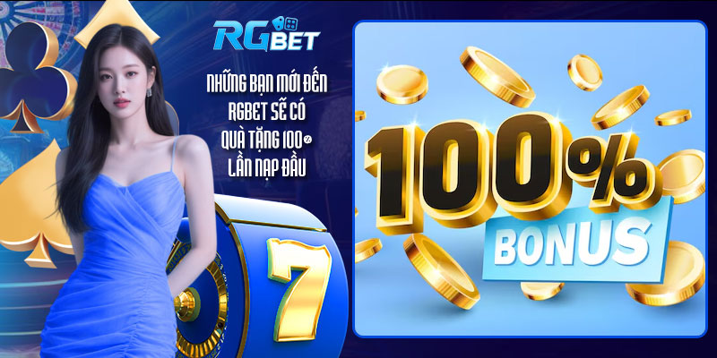 Những bạn mới đến RGBet sẽ có quà tặng 100% lần nạp đầu