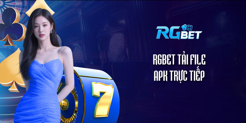 RGBet tải file APK trực tiếp - Hướng dẫn chi tiết cài đặt trên Android 2025